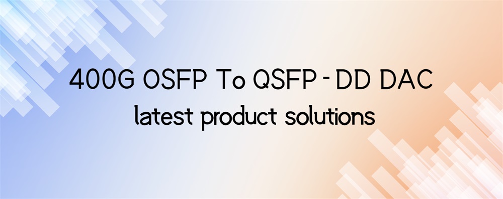 Решения для продуктов ЦАП 400G OSFP to QSFP-DD